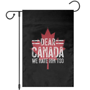 Funny Dear Canada We Hate Him Too Garden Flag Maple Leaf TS11 Black Print Your Wear