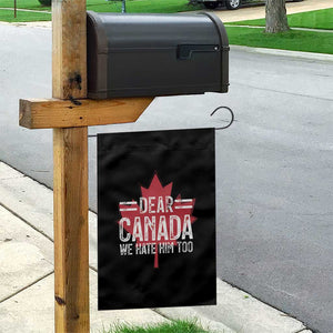 Funny Dear Canada We Hate Him Too Garden Flag Maple Leaf TS11 Print Your Wear