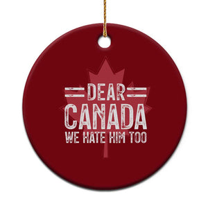 Funny Dear Canada We Hate Him Too Ceramic Ornament Maple Leaf TS11 1pc Red Print Your Wear