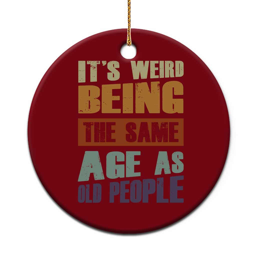 Funny It's Weird Being The Same Age As Old People Ceramic Ornament Retro Sarcastic Text TS11 1pc Red Print Your Wear