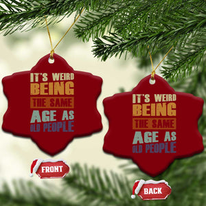 Funny It's Weird Being The Same Age As Old People Ceramic Ornament Retro Sarcastic Text TS11 Print Your Wear