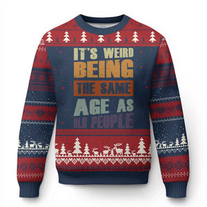 Funny It's Weird Being The Same Age As Old People Ugly Christmas Sweater Retro Sarcastic Text - Print Your Wear