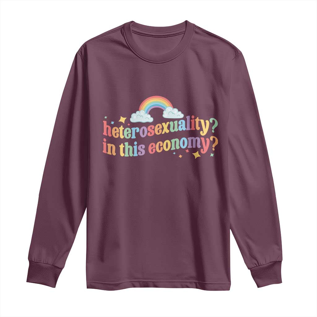 Funny Heterosexuality In This Economy Long Sleeve Shirt Rainbow LGBTQ+ Pride TS11 Maroon Print Your Wear