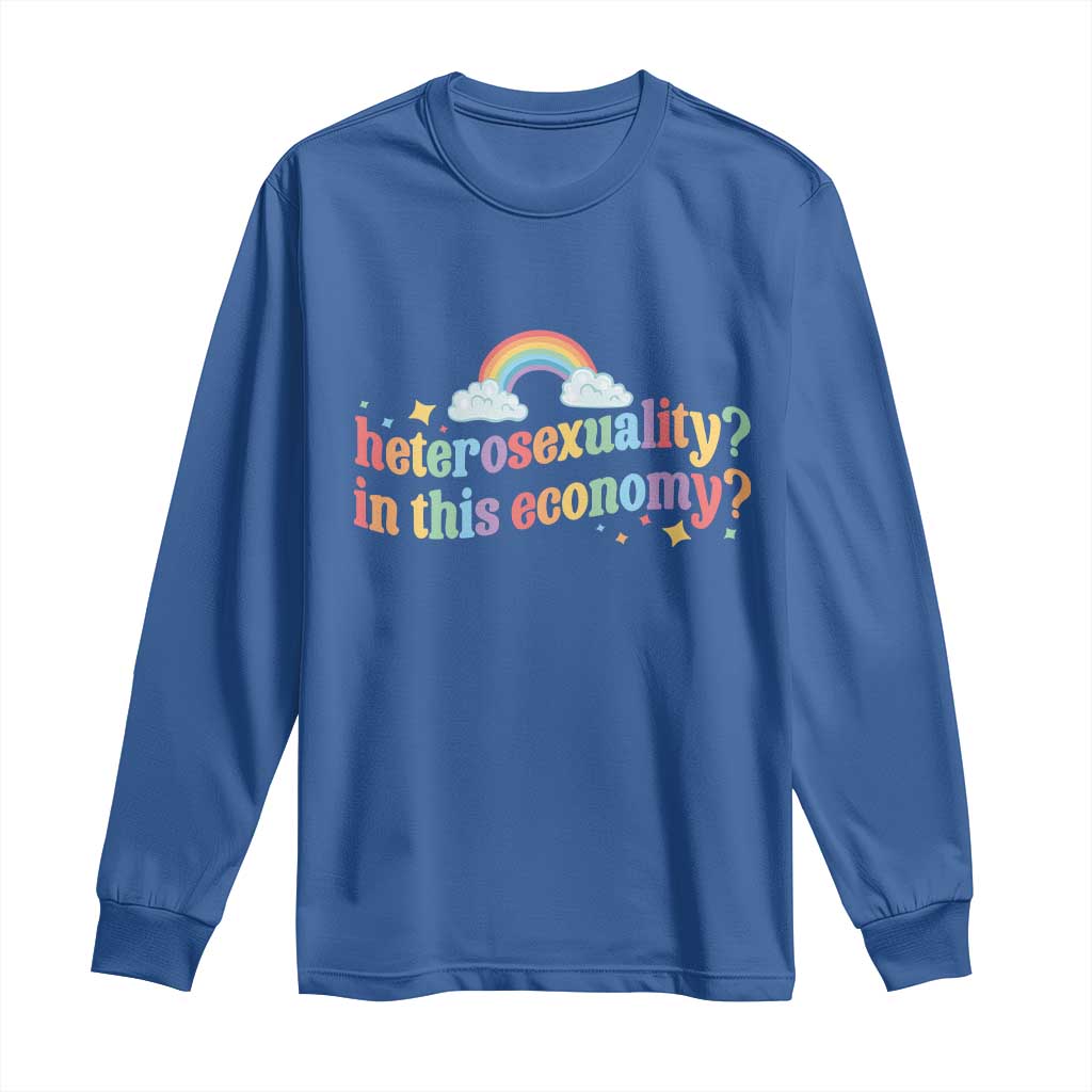 Funny Heterosexuality In This Economy Long Sleeve Shirt Rainbow LGBTQ+ Pride TS11 Royal Blue Print Your Wear