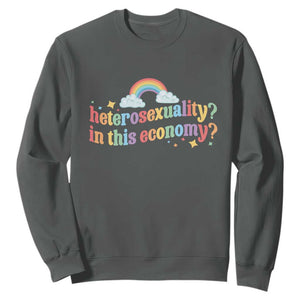 Funny Heterosexuality In This Economy Sweatshirt Rainbow LGBTQ+ Pride TS11 Dark Heather Print Your Wear