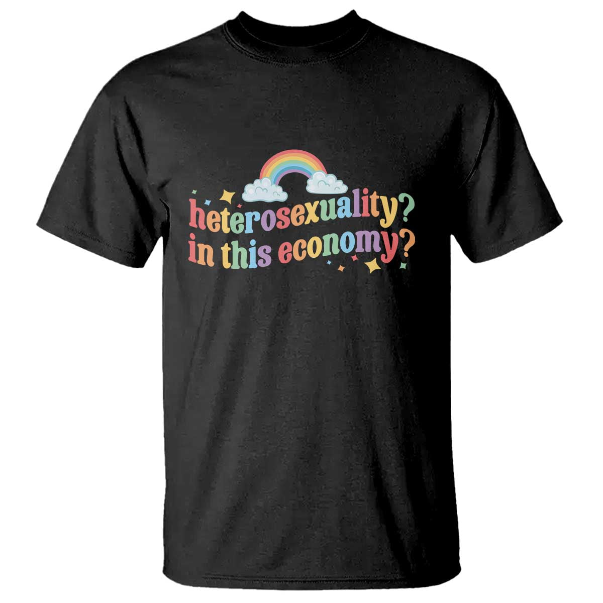 Funny Heterosexuality In This Economy T Shirt Rainbow LGBTQ+ Pride TS11 Black Print Your Wear