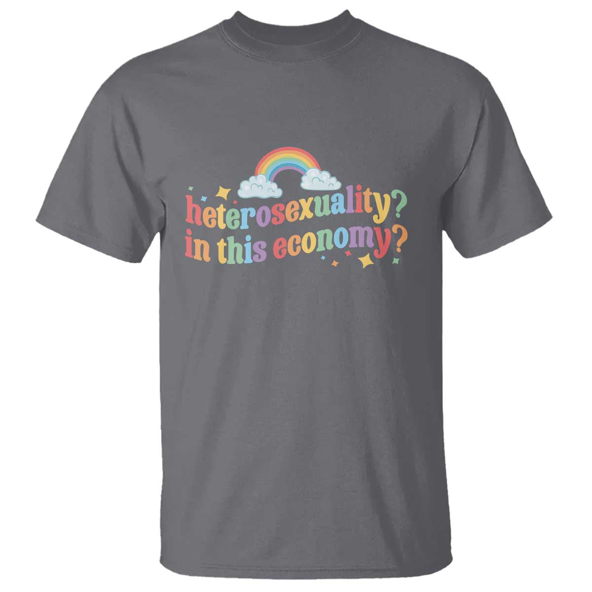 Funny Heterosexuality In This Economy T Shirt Rainbow LGBTQ+ Pride TS11 Charcoal Print Your Wear