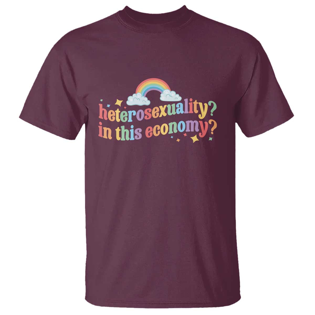 Funny Heterosexuality In This Economy T Shirt Rainbow LGBTQ+ Pride TS11 Maroon Print Your Wear