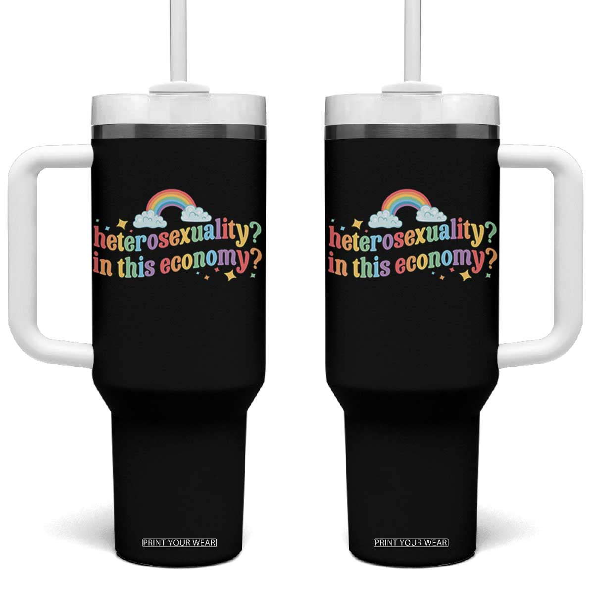 Funny Heterosexuality In This Economy Tumbler With Handle Rainbow LGBTQ+ Pride TS11 One Size: 40 oz Black Print Your Wear