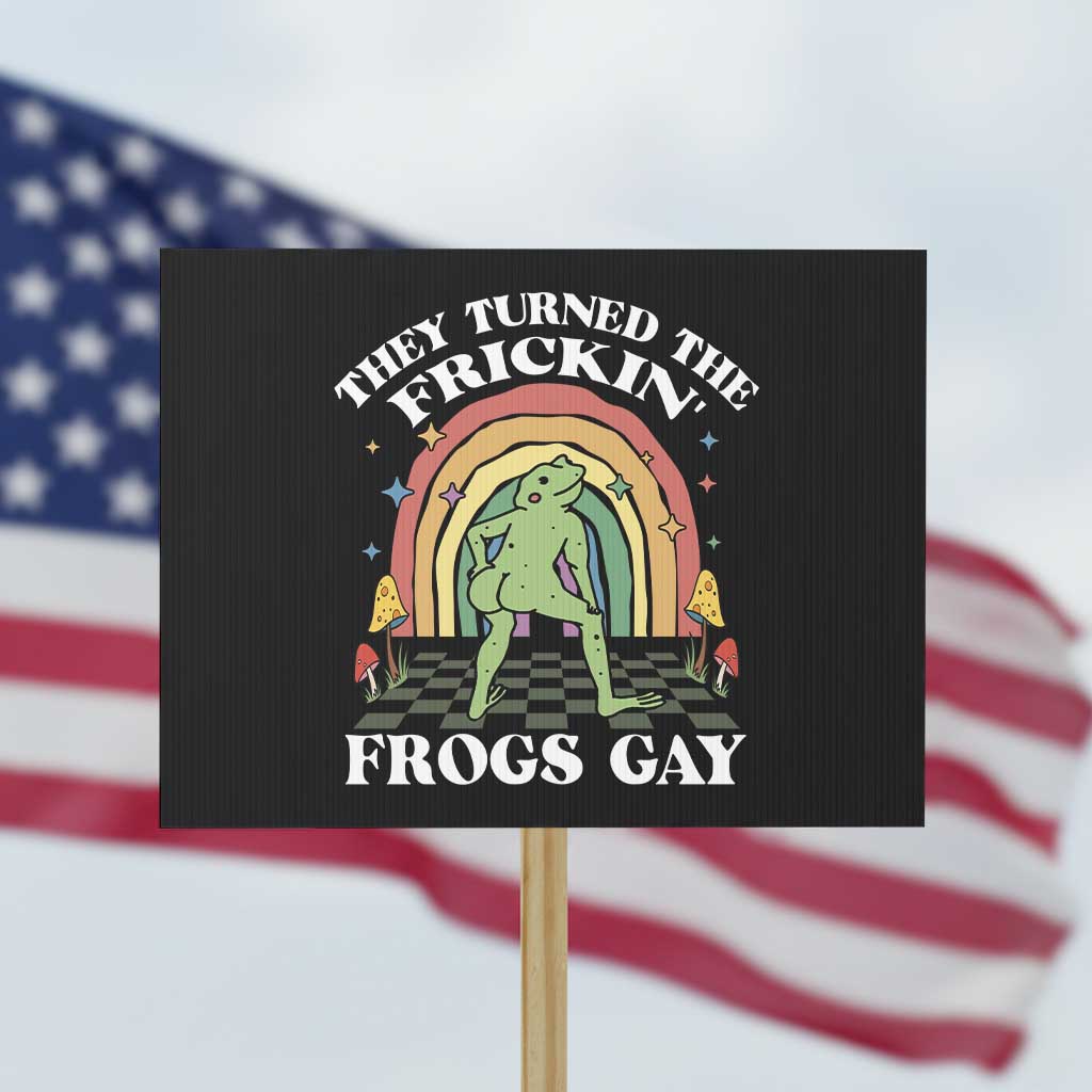 Funny They Turned The Frickin Frogs Gay Protest Sign Gay Frog LGBT Rainbow TS11 Horizontal 18