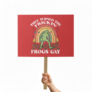 Funny They Turned The Frickin Frogs Gay Protest Sign Gay Frog LGBT Rainbow TS11 Horizontal 18" × 24" Red Print Your Wear