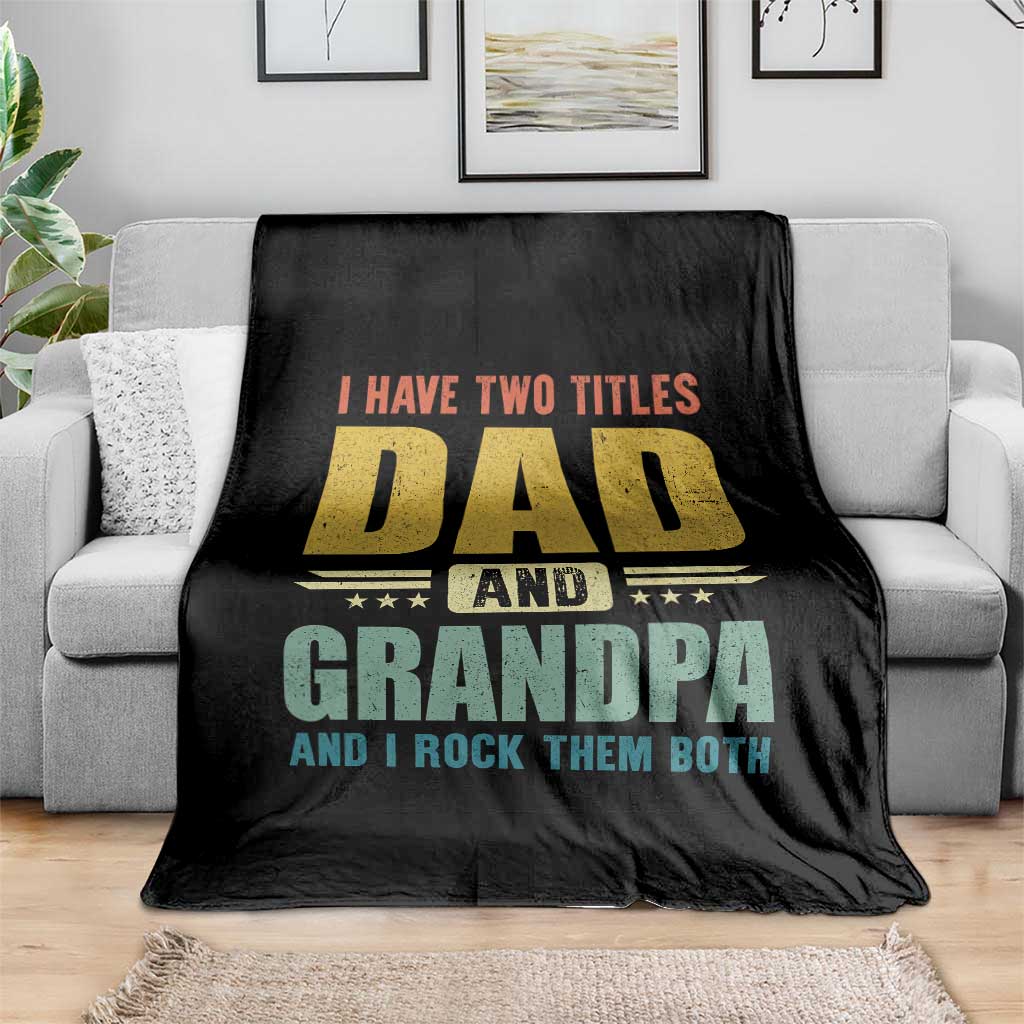 I Have Two Titles Dad And Grandpa I Rock Them Both Throw Blanket Father's Day Gift TS11 Print Your Wear