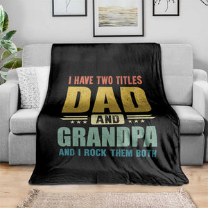 I Have Two Titles Dad And Grandpa I Rock Them Both Throw Blanket Father's Day Gift TS11 Print Your Wear