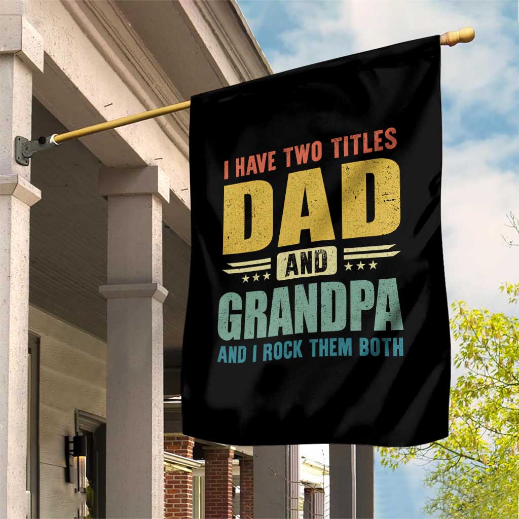 I Have Two Titles Dad And Grandpa I Rock Them Both Garden Flag Father's Day Gift TS11 Print Your Wear