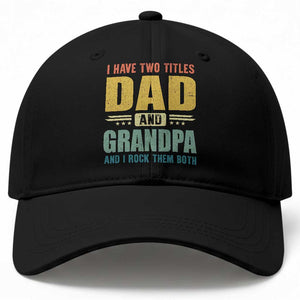 I Have Two Titles Dad And Grandpa I Rock Them Both Baseball Cap Father's Day Gift TS11 Print Your Wear