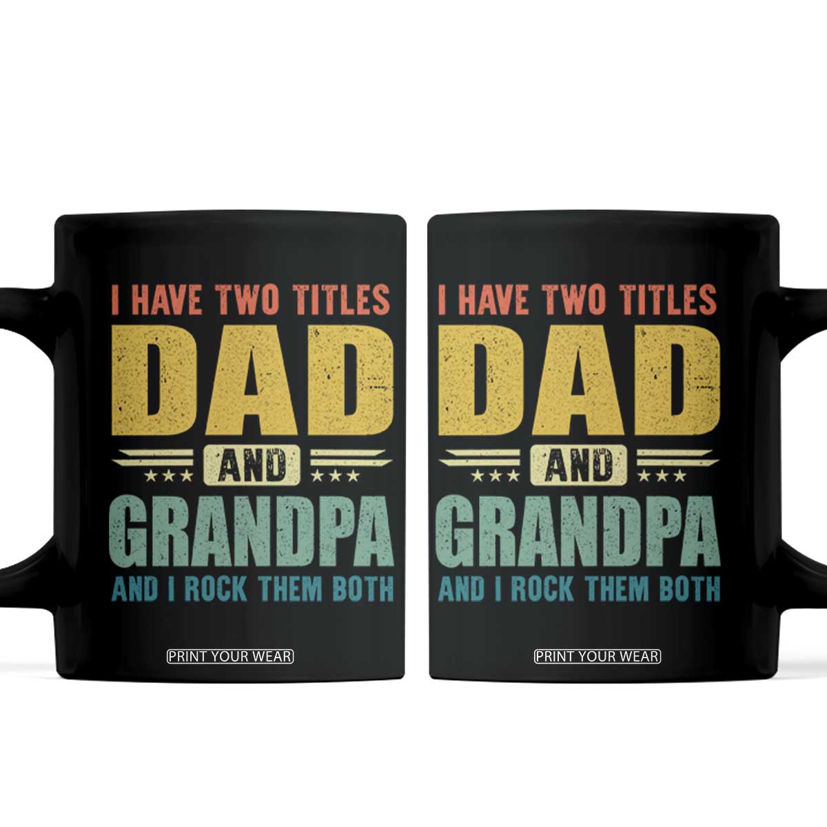 I Have Two Titles Dad And Grandpa I Rock Them Both Coffee Mug Father's Day Gift TS11 Black Print Your Wear