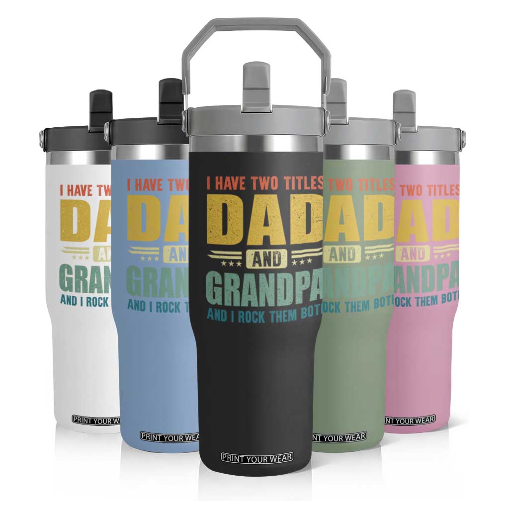 I Have Two Titles Dad And Grandpa I Rock Them Both Flip Straw Tumbler Father's Day Gift TS11 Print Your Wear