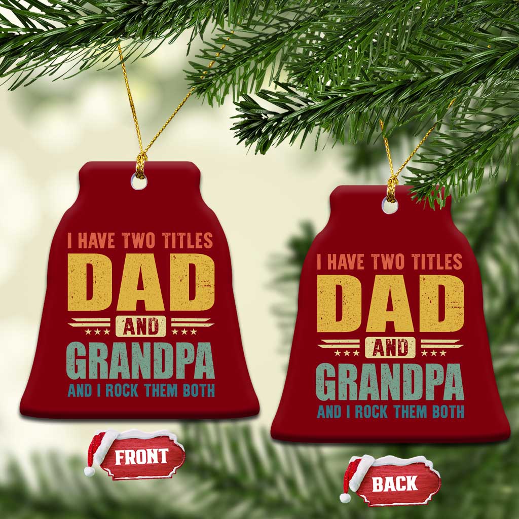I Have Two Titles Dad And Grandpa I Rock Them Both Ceramic Ornament Father's Day Gift TS11 Print Your Wear