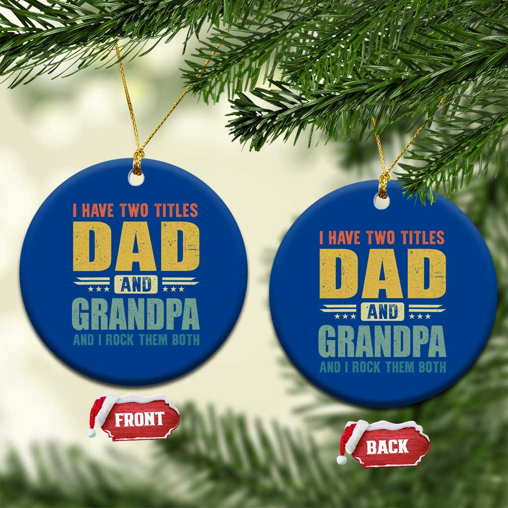 I Have Two Titles Dad And Grandpa I Rock Them Both Ceramic Ornament Father's Day Gift TS11 1pc Blue Print Your Wear