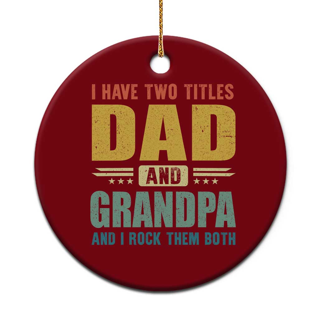I Have Two Titles Dad And Grandpa I Rock Them Both Ceramic Ornament Father's Day Gift TS11 1pc Red Print Your Wear