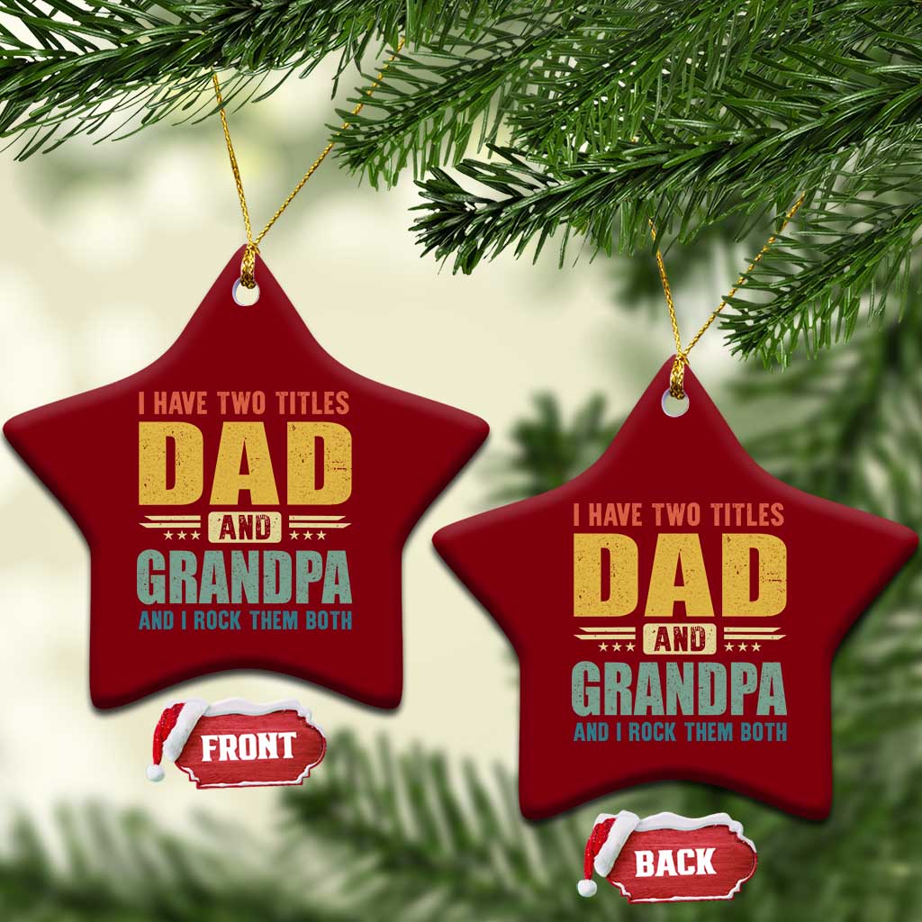 I Have Two Titles Dad And Grandpa I Rock Them Both Ceramic Ornament Father's Day Gift TS11 Print Your Wear