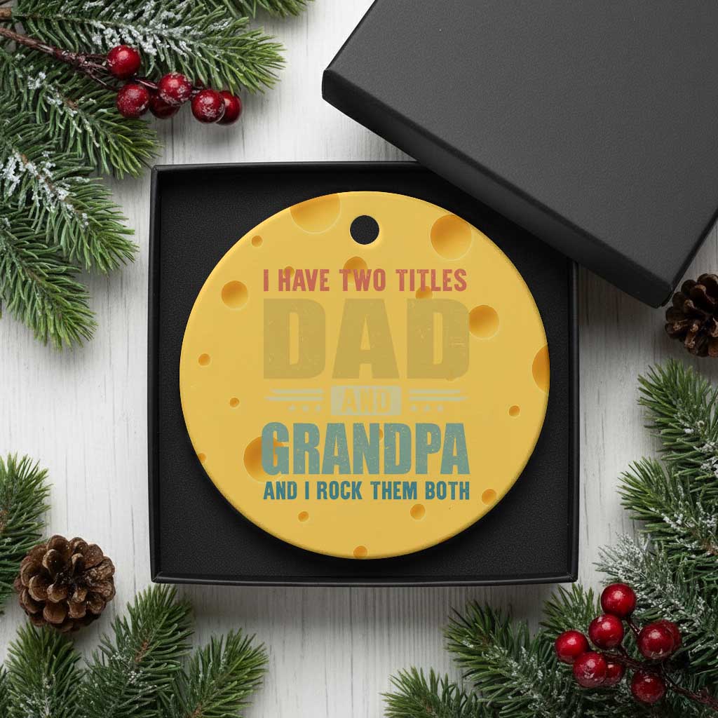 I Have Two Titles Dad And Grandpa I Rock Them Both Ceramic Ornament Father's Day Gift TS11 1pc Yellow Cheese Print Your Wear