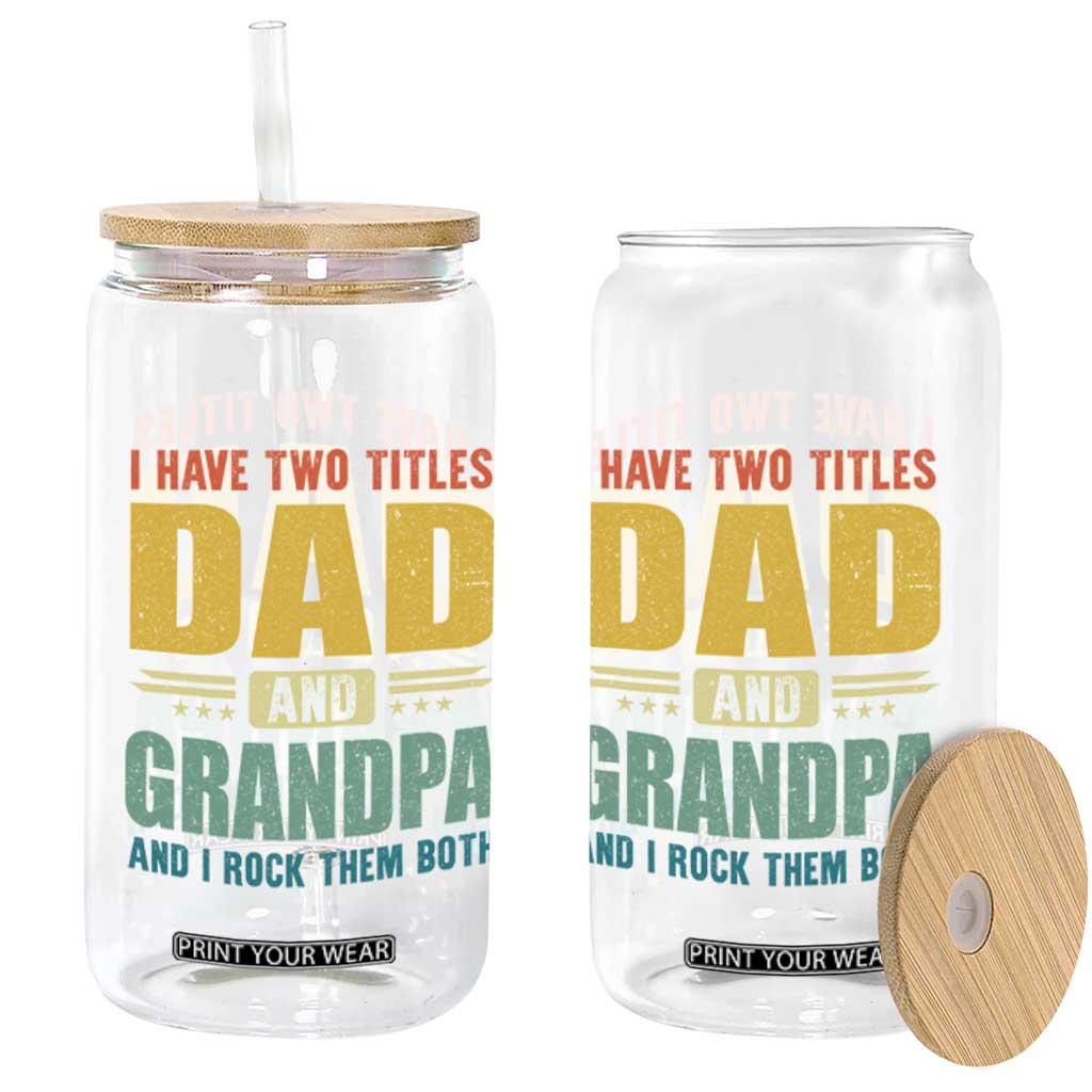 I Have Two Titles Dad And Grandpa I Rock Them Both Glass Can Father's Day Gift TS11 Print Your Wear