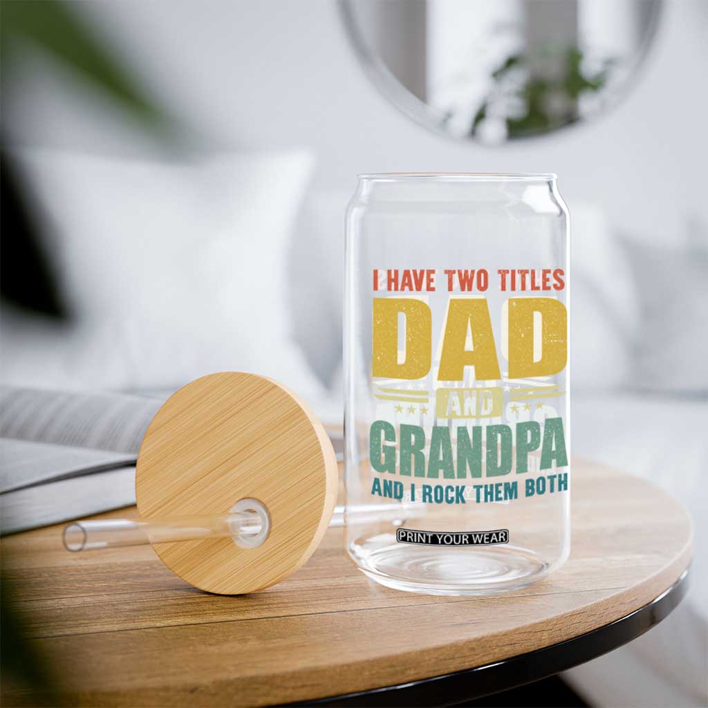 I Have Two Titles Dad And Grandpa I Rock Them Both Glass Can Father's Day Gift TS11 Print Your Wear