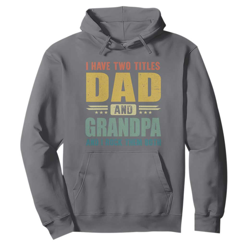 I Have Two Titles Dad And Grandpa I Rock Them Both Hoodie Father's Day Gift TS11 Charcoal Print Your Wear