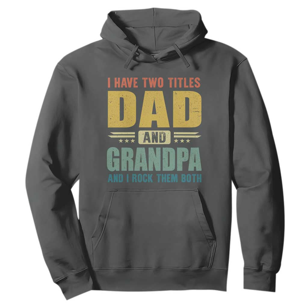 I Have Two Titles Dad And Grandpa I Rock Them Both Hoodie Father's Day Gift TS11 Dark Heather Print Your Wear