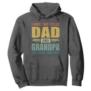 I Have Two Titles Dad And Grandpa I Rock Them Both Hoodie Father's Day Gift TS11 Dark Heather Print Your Wear