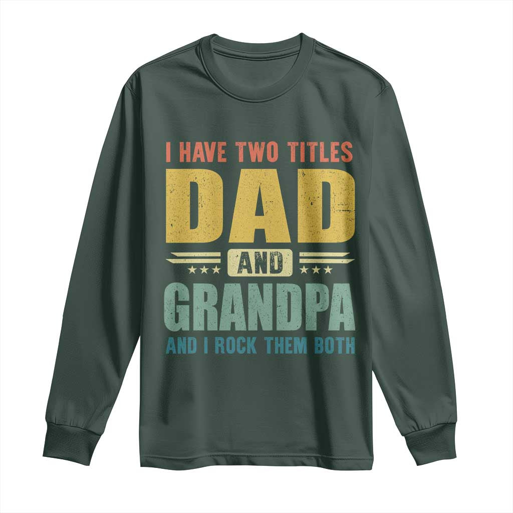 I Have Two Titles Dad And Grandpa I Rock Them Both Long Sleeve Shirt Father's Day Gift TS11 Dark Forest Green Print Your Wear