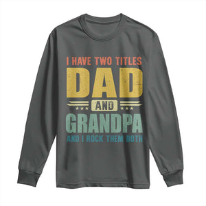 I Have Two Titles Dad And Grandpa I Rock Them Both Long Sleeve Shirt Father's Day Gift TS11 Dark Heather Print Your Wear