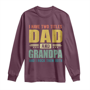 I Have Two Titles Dad And Grandpa I Rock Them Both Long Sleeve Shirt Father's Day Gift TS11 Maroon Print Your Wear