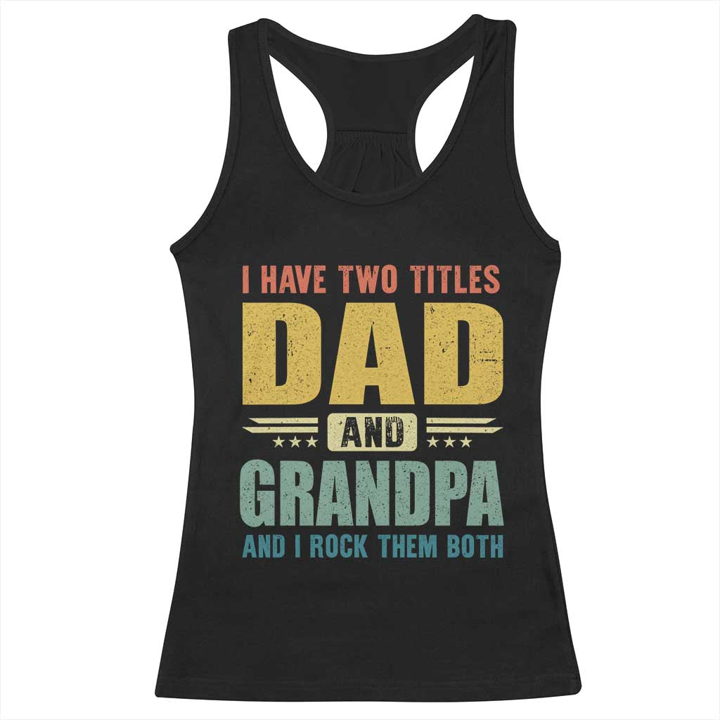 I Have Two Titles Dad And Grandpa I Rock Them Both Racerback Tank Top Father's Day Gift TS11 Black Print Your Wear