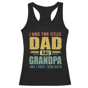 I Have Two Titles Dad And Grandpa I Rock Them Both Racerback Tank Top Father's Day Gift TS11 Black Print Your Wear