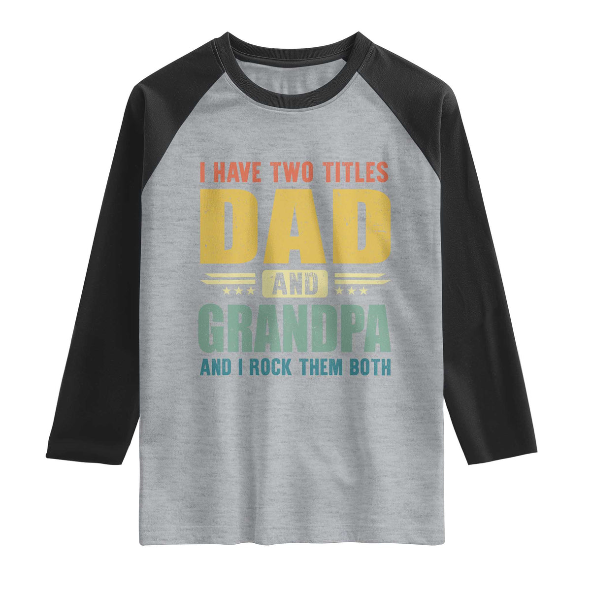 I Have Two Titles Dad And Grandpa I Rock Them Both Raglan Shirt Father's Day Gift TS11 Heather Gray Black Print Your Wear