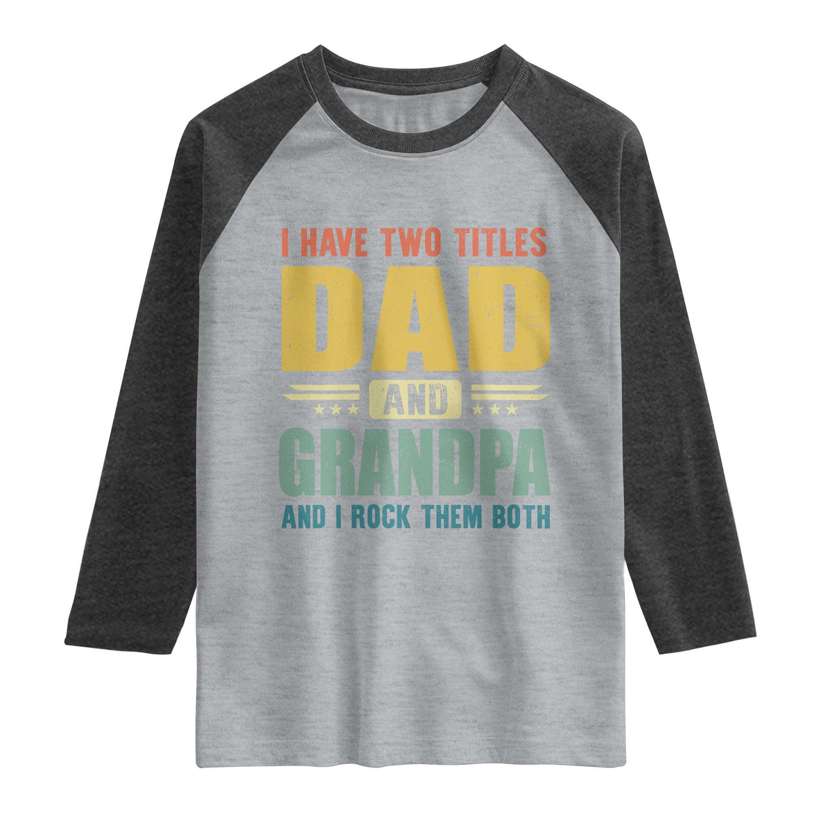 I Have Two Titles Dad And Grandpa I Rock Them Both Raglan Shirt Father's Day Gift TS11 Heather Gray Heather Charcoal Print Your Wear