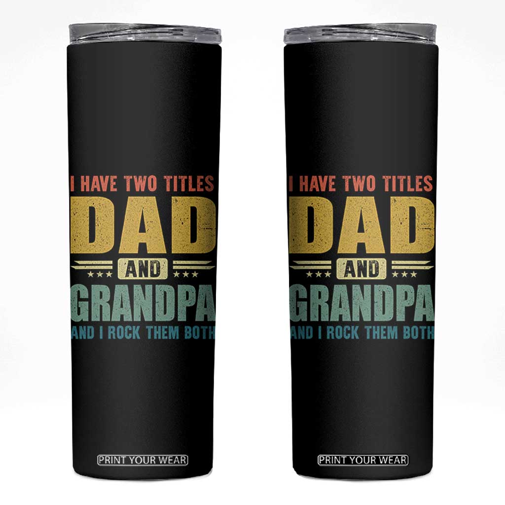 I Have Two Titles Dad And Grandpa I Rock Them Both Skinny Tumbler Father's Day Gift TS11 Black Print Your Wear