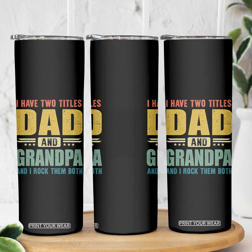 I Have Two Titles Dad And Grandpa I Rock Them Both Skinny Tumbler Father's Day Gift TS11 Print Your Wear
