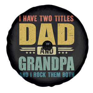 I Have Two Titles Dad And Grandpa I Rock Them Both Spare Tire Cover Father's Day Gift TS11 Print Your Wear