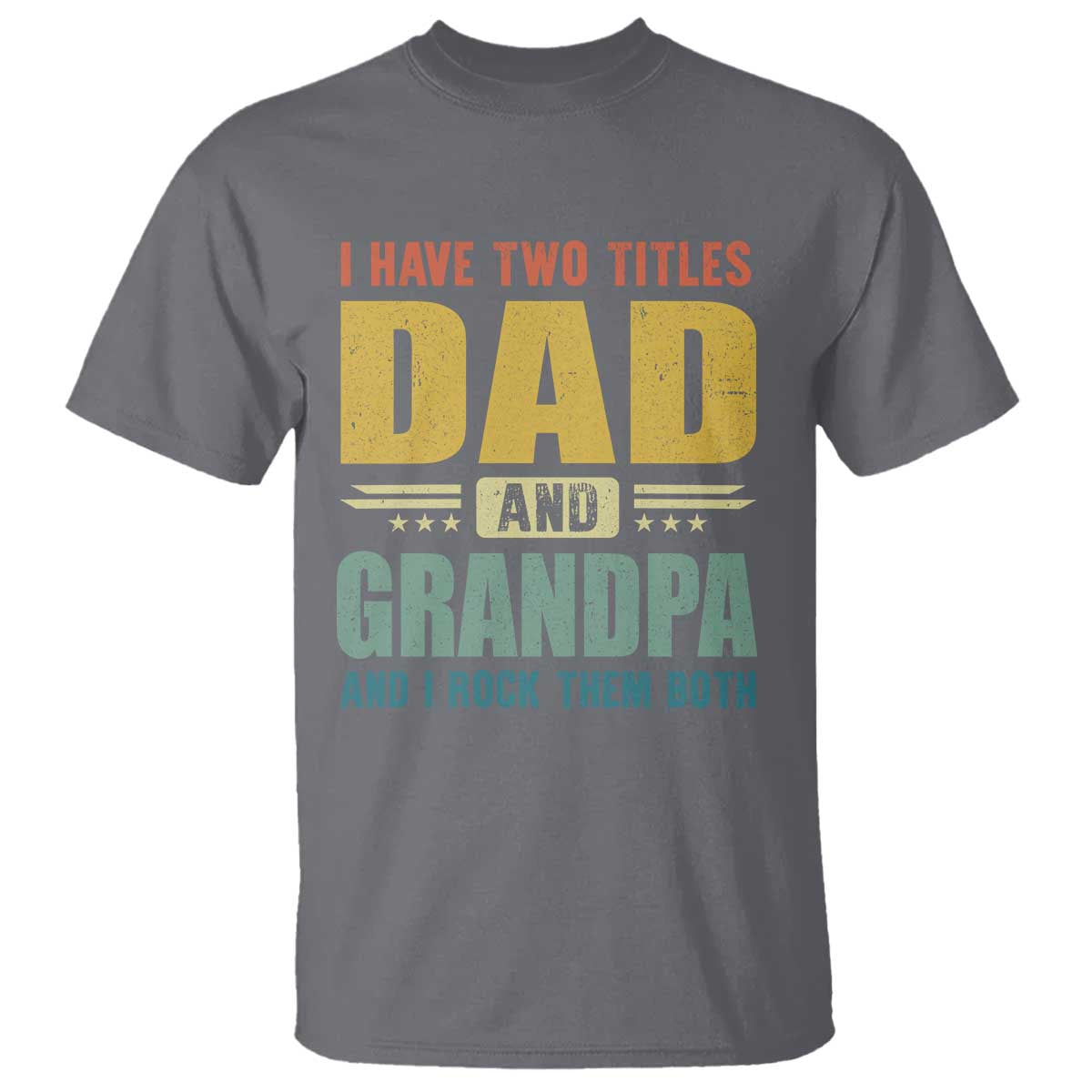 I Have Two Titles Dad And Grandpa I Rock Them Both T Shirt Father's Day Gift TS11 Charcoal Print Your Wear