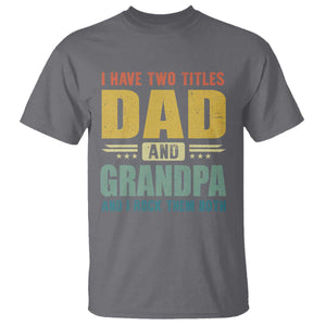 I Have Two Titles Dad And Grandpa I Rock Them Both T Shirt Father's Day Gift TS11 Charcoal Print Your Wear