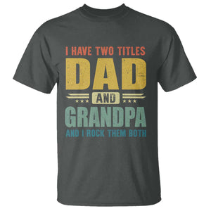 I Have Two Titles Dad And Grandpa I Rock Them Both T Shirt Father's Day Gift TS11 Dark Heather Print Your Wear