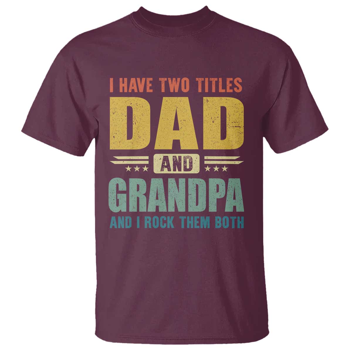 I Have Two Titles Dad And Grandpa I Rock Them Both T Shirt Father's Day Gift TS11 Maroon Print Your Wear