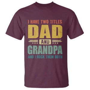 I Have Two Titles Dad And Grandpa I Rock Them Both T Shirt Father's Day Gift TS11 Maroon Print Your Wear