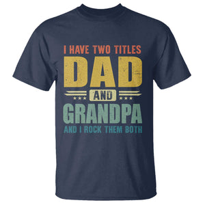I Have Two Titles Dad And Grandpa I Rock Them Both T Shirt Father's Day Gift TS11 Navy Print Your Wear