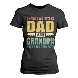 I Have Two Titles Dad And Grandpa I Rock Them Both T Shirt For Women Father's Day Gift TS11 Black Print Your Wear