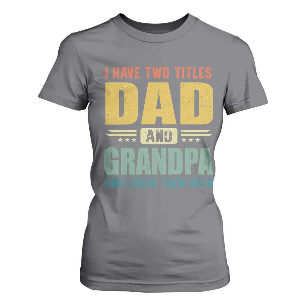 I Have Two Titles Dad And Grandpa I Rock Them Both T Shirt For Women Father's Day Gift TS11 Charcoal Print Your Wear