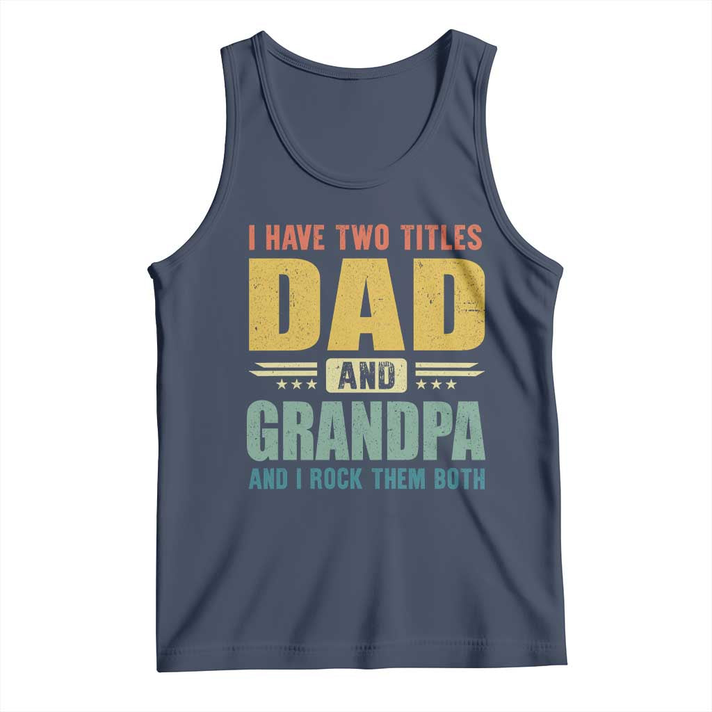 I Have Two Titles Dad And Grandpa I Rock Them Both Tank Top Father's Day Gift TS11 Navy Print Your Wear